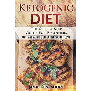 USED-Ketogenic Diet: The Step by Step Guide for Beginners: Ketogenic Diet for Beginners: Optimal Path for Weight Loss by Moore, Jamie Ken (Paperback)