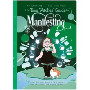 The Teen Witches' Guide to Manifesting: Discover the Secret Forces of the Universe ... and Unlock Your Own Hidden Power! (The Teen Witches' Guides) Paperback – July 4, 2023