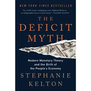 USED-The Deficit Myth: Modern Monetary Theory and the Birth of the People's Economy by Kelton, Stephanie (Paperback)