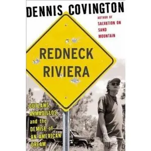 USED-Redneck Riviera: Armadillos, Outlaws, and the Demise of an American Dream by Dennis Covington (Hardcover)