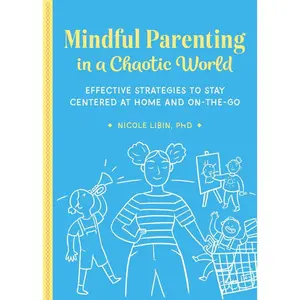 USED-Mindful Parenting in a Chaotic World: Effective Strategies to Stay Centered at Home and on the Go by Libin, Nicole (Paperback)