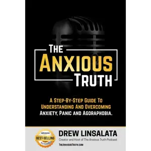 The Anxious Truth : A Step-By-Step Guide To Understanding and Overcoming Panic, Anxiety, and Agoraphobia (The Anxious Truth - Anxiety Education And Support) Paperback – June 6, 2020