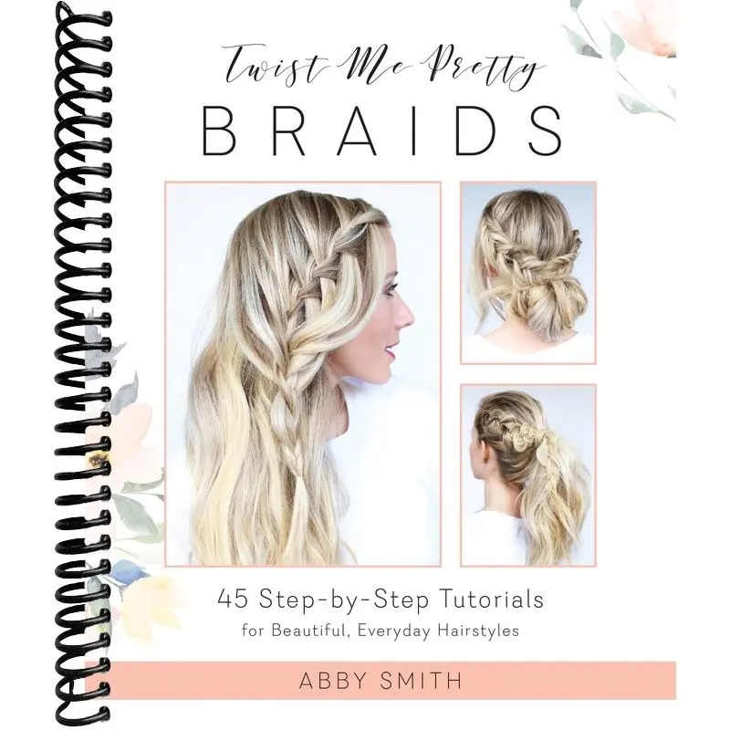 Twist Me Pretty Braids: 45 Step-by-Step Tutorials for Beautiful, Everyday Hairstyles