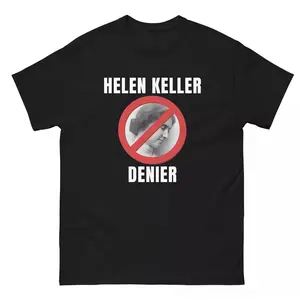 Helen Keller Denier Classic T-Shirt, Gift, Graphic  vintage tees