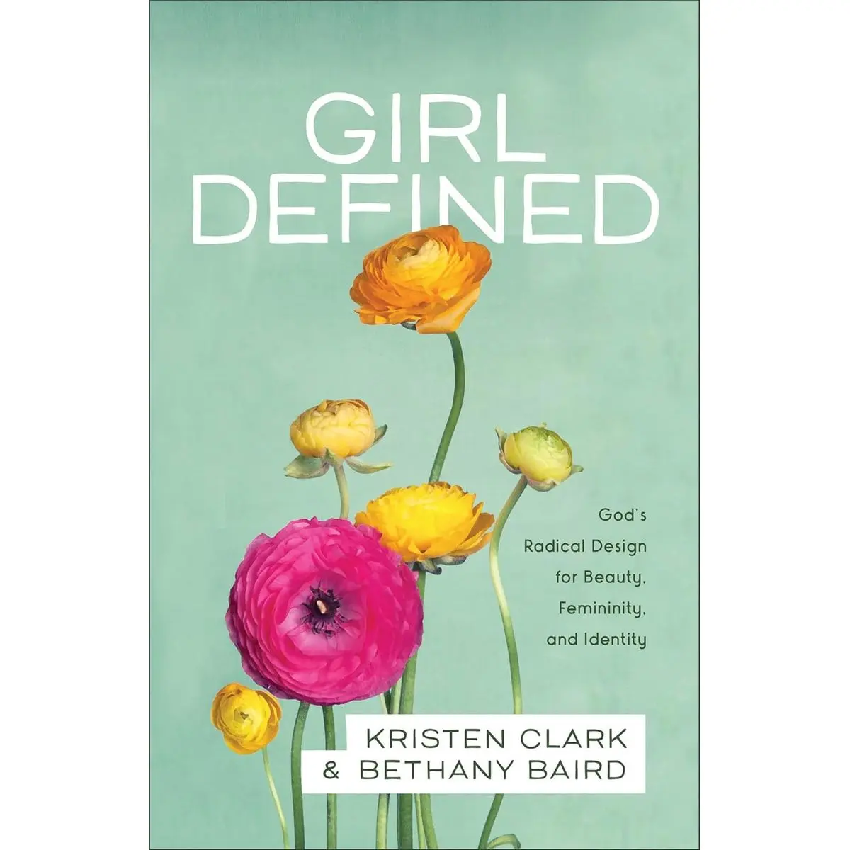 Girl Defined: God's Radical Design for Beauty, Femininity, and Identity Paperback – May 17, 2016