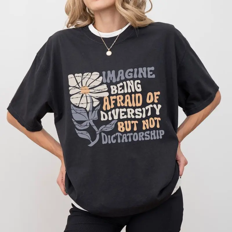 Imagine Being Scared Of Diversity But Not Dictatorship  Shirt, Protest T-shirt, Facist Graphic Tee, Democracy Clothing