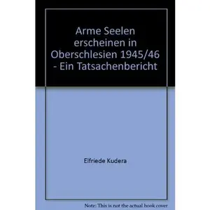 USED-Arme Seelen erscheinen in Oberschlesien 1945/46 - Ein Tatsachenbericht by Elfriede Kudera (Paperback)