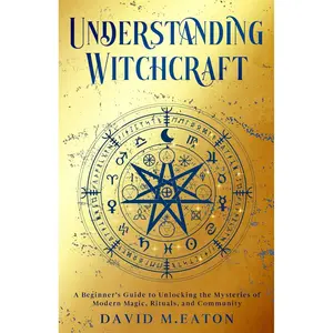 UNDERSTANDING WITCHCRAFT: A Beginner’s Guide to Unlocking the Mysteries of Modern Magic, Rituals, and Community (Journey Of Wisdom) Paperback – June 13, 2024