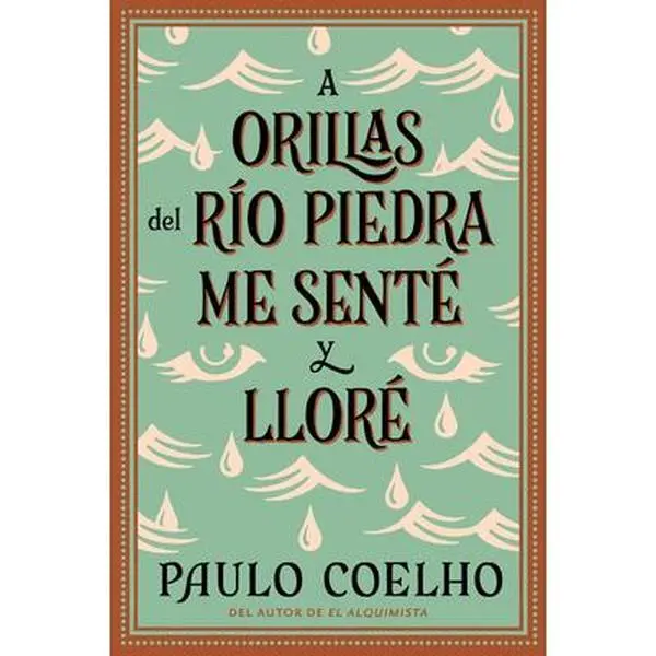By the River Piedra I Sat Down and Wept: A Orillas del Río Piedra Me Senté Y Lloré / (Spanish Edition) -- Paulo Coelho, Paperback