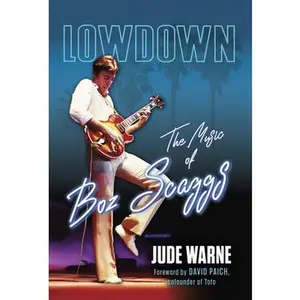 Lowdown: The Music of Boz Scaggs -- Jude Warne, Hardcover