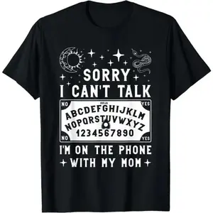 Sorry I Cant Talk Im On The Phone With My Mom Ouija Board T Shirt Womens Shirts