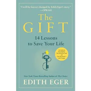 The Gift: 14 Lessons to Save Your Life -- Edith Eva Eger, Hardcover