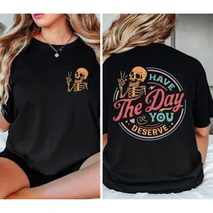 Comf Have The Day You Deserve T-Shirt, Sarcastic Shirts, Kindness Gift for Womens Mens, Inspirational Motivational Skeleton Shirt