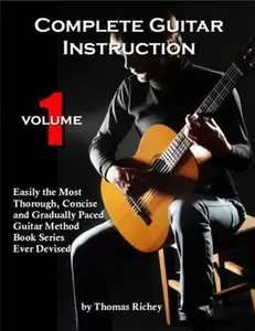 USED-Complete Guitar Instruction, Volume 1: Easily the Most Thorough, Concise and Gradually Paced Guitar Method Book Series Ever Devised by Thomas Richey (Paperback)