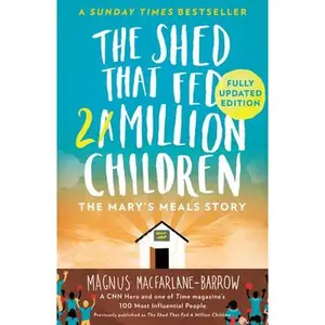 USED-The Shed That Fed 2 Million Children: The Mary's Meals Story by MacFarlane-Barrow, Magnus (Paperback)