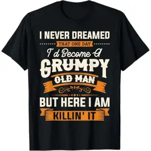 [100% Cotton] Summer T Shirts Mens I Never Dreamed That I'D Become A Grumpy Old Man Grandpa Short Sleeve T-Shirt T-Shirt For Men And Women