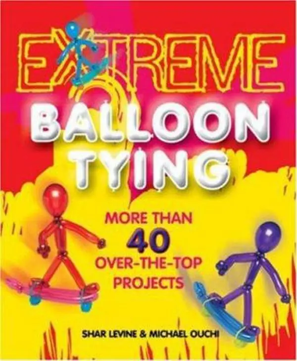 USED Book - Extreme Balloon Tying: More Than 40 Over-the-Top Projects by Shar Levine (Paperback) - english