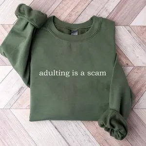 Adulting Is A Scam Sweatshirt or T-shirt, Sarcastic Graphic Sweatshirt, Funny Saying Sweatshirt, for Women and Men