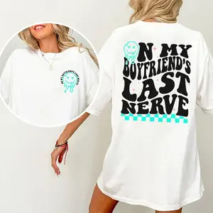 On My Boyfriend's Last Nerve Shirt, Sarcastic Tee For Girlfriend Casual Style, Girlfriend Life Printed T-shirt,  Fabric Outfit, Comfort Unisex T-Shirt, Gift For Women, Women's Tops, Streetwear, Comfy Fit Wome