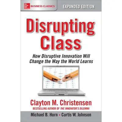 USED Book - Disrupting Class, Expanded Edition: How Disruptive Innovation Will Change the Way the World Learns by Christensen, Clayton M. (Paperback) - english