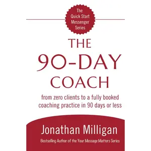 The 90-Day Coach: From Zero Clients to a Fully Booked Coaching Practice in 90 Days or Less (The Quick Start Messenger Series) Hardcover – September 4, 2025