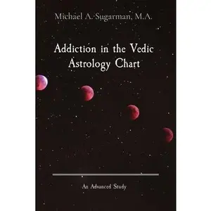 USED-Addiction in the Vedic Astrology Chart: An Advanced Study by Sugarman, Michael A. (Paperback)