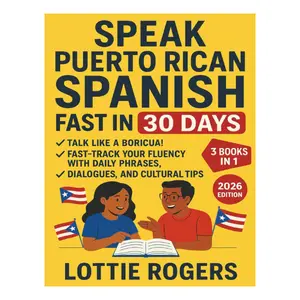 Speak Puerto Rican Spanish Fast in 30 Days: Talk Like a Boricua! Fast-Track Your Fluency with Daily Phrases, Dialogues, and Cultural Tips Paperback Pronunciation Expressions Slang Travel
