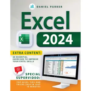 EXCEL 2024: From Beginner to Pro A Step-by-Step Guide Through Formulas and Functions with Real-World Applications and Expert Advice