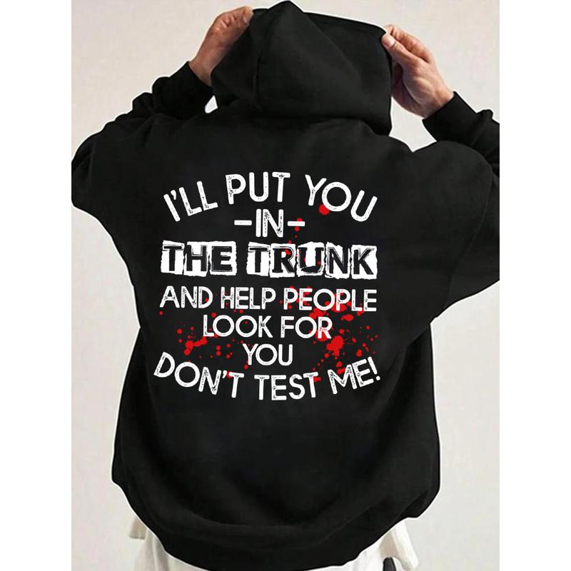 I Will Put You In The Trunk Sarcastic Hoodie Casual Street Style Fleece Fabric Pullover Hooded Sweatshirt for Women for Men, Perfect Gift