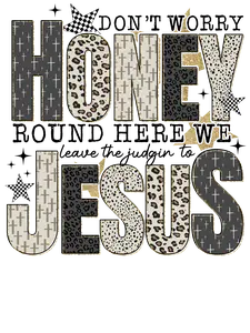 Round here we leave the judging to Jesus, Press-ready, Transfer only, MTO Custom Durable