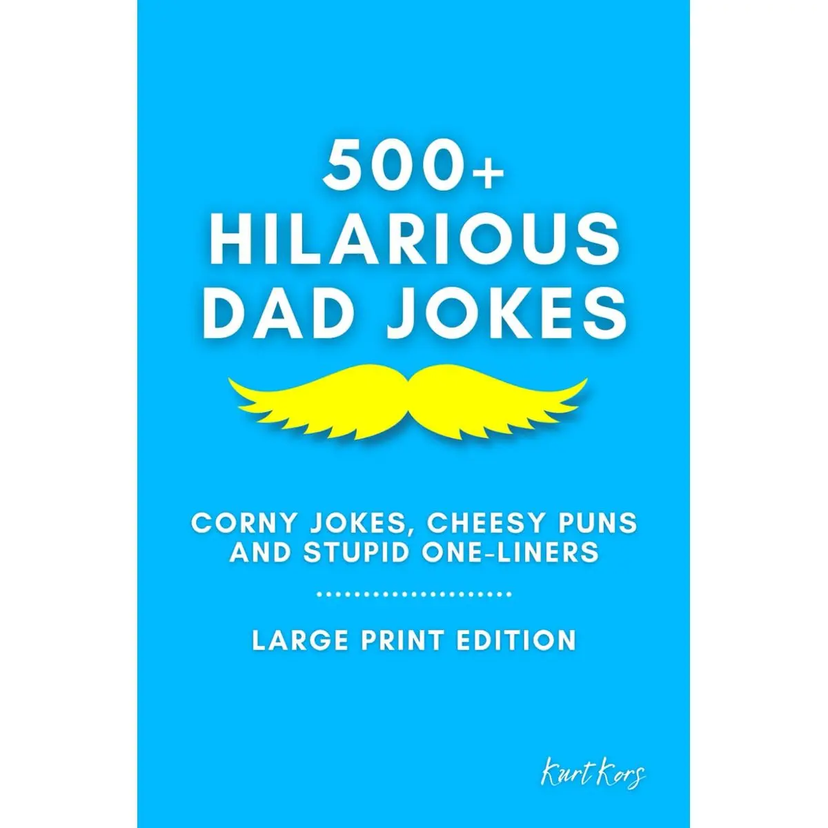 500+ Hilarious Dad Jokes: Corny Jokes, Cheesy Puns and Stupid One-Liners | Large Print (World's Best Dad Jokes) Paperback – Large Print, October 4, 2023