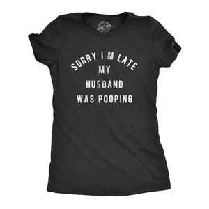 Womens Sorry I'm Late My Husband Was Pooping T Shirt Funny Relationship Toilet Humor Tee Funny Womens T Shirts Cute Vintage Fashion Casual Ladies T-Shirt Gift Love Tops for Women Funny Adult Humor Top Women's Black