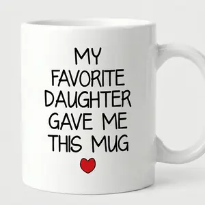 My Favorite Daughter Gave Me This Mug – Funny Parent Coffee Mug, Gift from Daughter, Cute Mother or Father Gift Cup 11oz 15oz