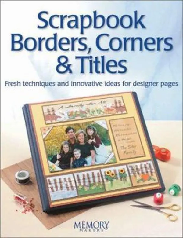Used Scrapbook Borders, Corners & Titles Book - Fresh Techniques, Innovative Ideas for Designer Pages, Holiday Embellishments, Reproducible Content, Soft Covers, English Text by Memory Makers Books (Paperback)