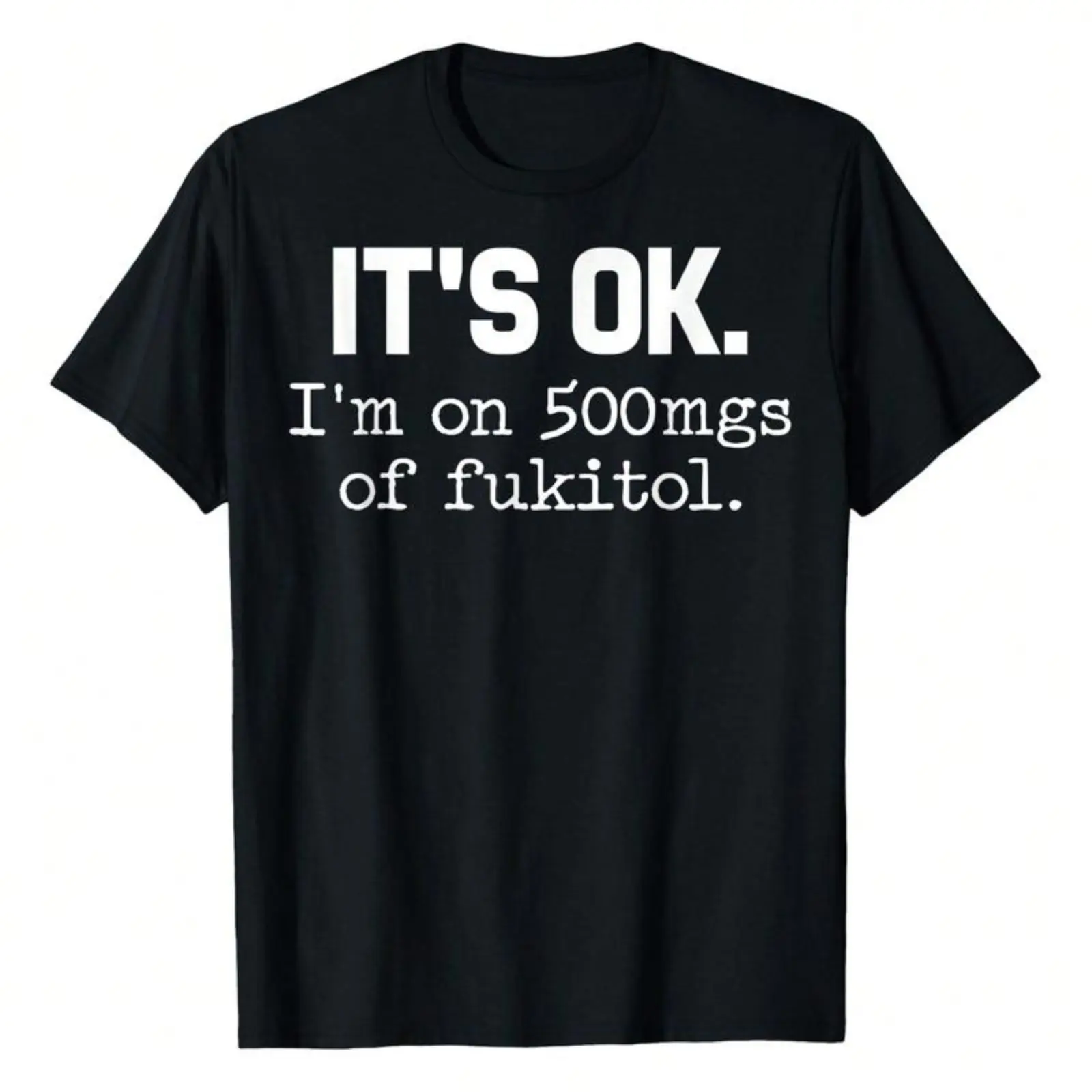 [ 'It'S Ok" I'M On 500Mg Of Fukitol Funny Sarcasm T-Shirt, Pure Cotton, Casual Crew Neck, Great For Day Trips, Casual Wear, Or Relaxing. Women'S Letters-Printed T-Shirt Fabric Fit Vintage Graphic Tees W Golf Gift T-Shirt For Men And Women