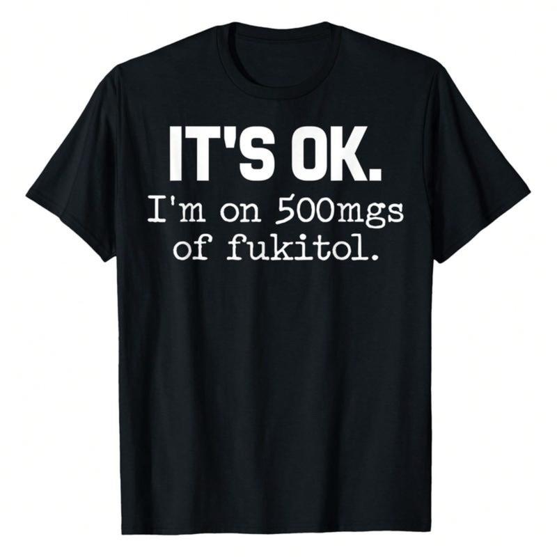 Unisex Pure Cotton Sarcasm T-Shirt |   "It's Ok I'm On 500Mg Of Fukitol" Graphic Tee |   Vintage Casual Crew Neck Top