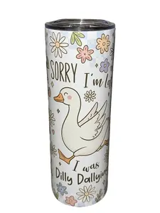 Sorry I'm Late, I Was Dilly Dallying - 20oz oz 20 oz. 20oz. - Skinny Straight Sublimation Tumbler - Amy's Tumbler Junkies - Your Favorite Tumbler Shop!