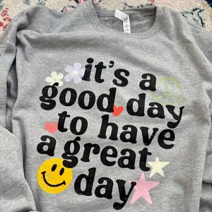 It's a good day to have a great day crewneck, positive affirmation, Good days ahead Sweatshirt