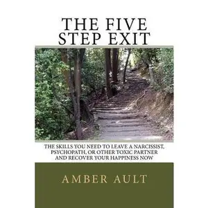 USED-The Five Step Exit: Skills You Need to Leave a Narcissist, Psychopath, or Other Toxic Partner and Recover Your Happiness Now by Amber Ault PhD (Paperback)