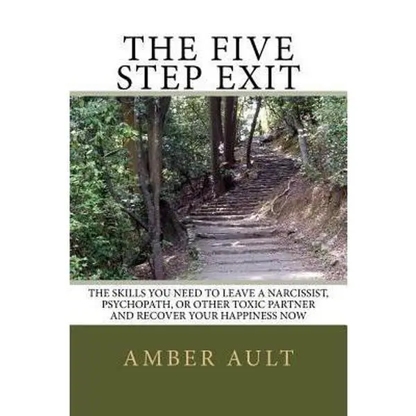 USED-The Five Step Exit: Skills You Need to Leave a Narcissist, Psychopath, or Other Toxic Partner and Recover Your Happiness Now by Amber Ault PhD (Paperback)