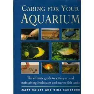 USED-Caring for Your Aquarium: The Ultimate Guide to Setting Up and Maintaining Freshwater and Marine Fish Tanks by Mary Bailey (Hardcover)