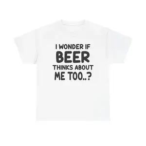 I Wonder If Beer Thinks About Me Too Unisex Heavy Cotton Tee