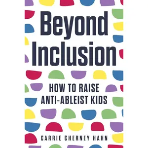 Beyond Inclusion: How to Raise Anti-Ableist Kids Paperback – July 9, 2024