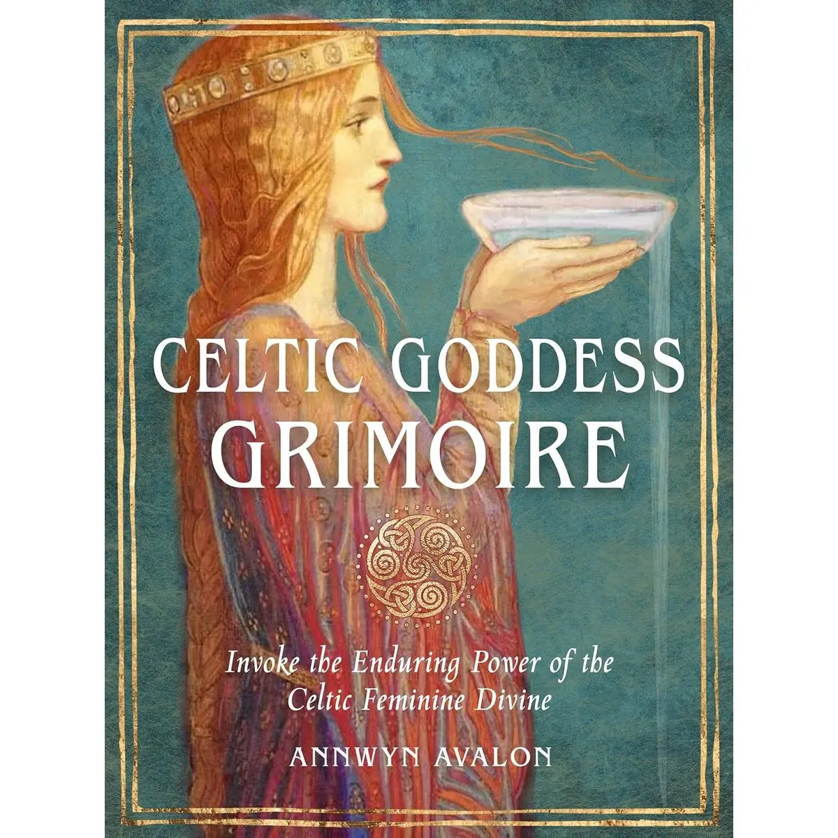 Celtic Goddess Grimoire: Invoke the Enduring Power of the Celtic Feminine Divine Paperback – March 4, 2024