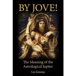By Jove! The Meaning of the Astrological Jupiter -- Liz Greene, Paperback
