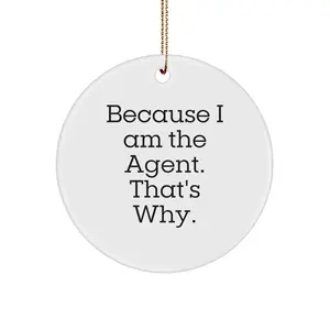 Funny Agent Gifts from Men for Agent Christmas Unique Circle Ornament - Because I Am The Agent. That's Why.