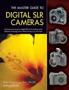 USED-The Master Guide to Digital SLR Cameras: Choosing and Using the Digital SLRs from Leading Manufacturers, Including Canon, Nikon, Pentax, Fuji, and Mor by Eggers, Ron (Paperback)