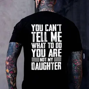 YOU CAN'T TELL ME WHAT TO DO YOU ARE NOT MY DAUGHTER Printed T-Shirt