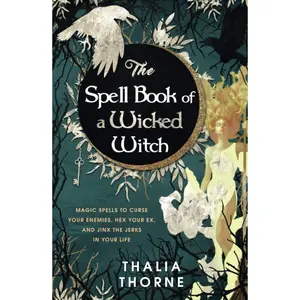The Spell Book of a Wicked Witch: Magic Spells To Curse Your Enemies, Hex Your Ex, And Jinx The Jerks in Your Life Hardcover – February 18, 2021