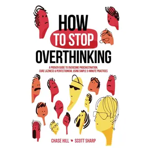 How to Stop Overthinking: The 7-Step Plan to Control and Eliminate Negative Thoughts, Declutter Your Mind and Start Thinking Positively in 5 Minutes or Less (Master the Art of Self-Improvement) Paperback – May 15, 2019